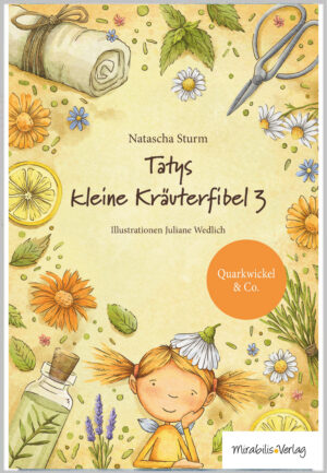 Natascha Sturm: Tatys kleine Kräuterfibel 3 - Quarkwickel & Co.