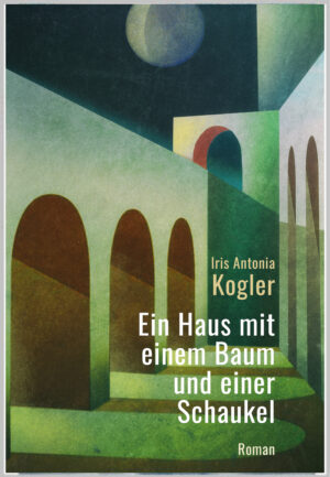 Iris Antonia Kogler: Ein Haus mit einem Baum und einer Schaukel
